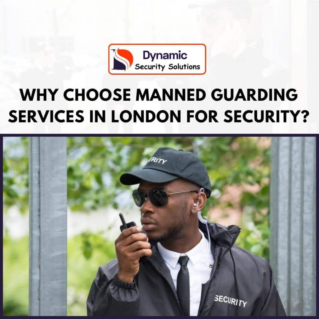 Why Choose Manned Guarding Services in London for Security?