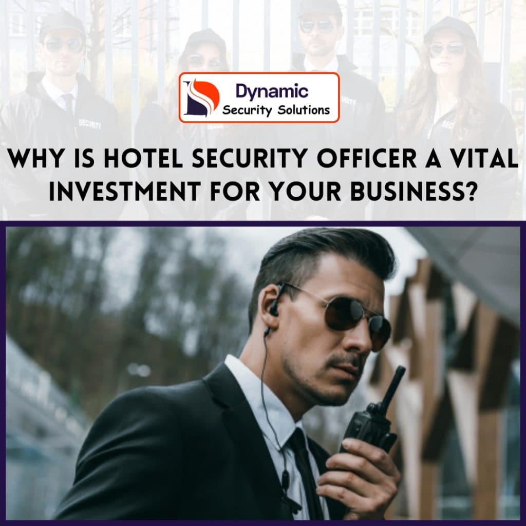 Why Is Hotel Security Officer a Vital Investment for Your Business?
